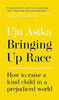 Bringing Up Race: How to Raise a Kind Child in a Prejudiced World