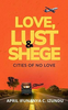 LOVE, LUST & SHEGE CITIES OF NO LOVE