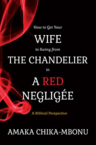 How to Get Your Wife To Swing From The Chandelier in A Red Negligee
