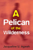 A Pelican of the Wilderness