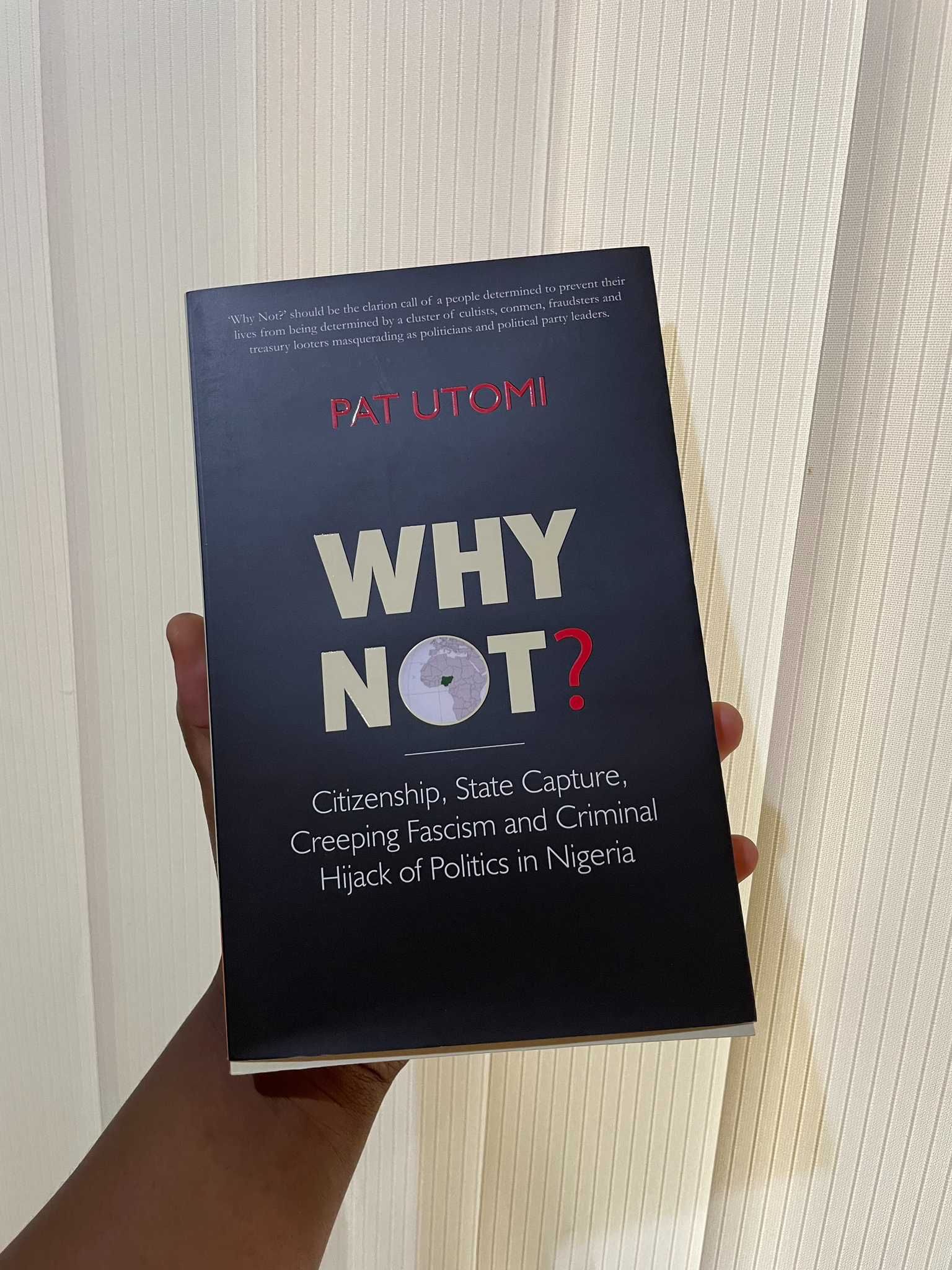 Why Not: Citizenship, State Capture, Creeping Fascism and Criminal Hijack of Nigerian Politics BY Pat Utomi