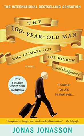 The 100 year old man who climbed out the window and disappeared   By Jonas Jonasson